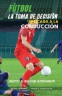 Fútbol. La toma de decisión aplicada a la conducción: Concepto y 50 tareas para su entrenamiento By Manuel J. Crespo García Cover Image