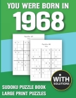 You Were Born In 1968: Sudoku Puzzle Book: Puzzle Book For Adults Large Print Sudoku Game Holiday Fun-Easy To Hard Sudoku Puzzles By Mitali Miranima Publishing Cover Image