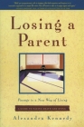 Losing a Parent: Passage to a New Way of Living By Alexandra Kennedy Cover Image