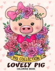 Lovely Pig Coloring Book: Adorable Animals Adults Coloring Book Stress Relieving Designs Patterns Cover Image