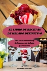 El Libro de Recetas de Helado Definitivo: 100 recetas fáciles y deliciosas de helado para todos By Demetrio Frontera Cover Image