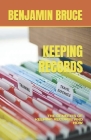 Keeping Records: The Benefits of Keeping Records and How By Benjamin Bruce Cover Image