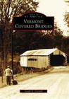 Vermont Covered Bridges (Images of America) By Joseph D. Conwill Cover Image