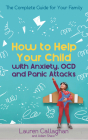 How to Help Your Child with Worry and Anxiety: Activities and Conversations for Parents to Help Their 4-11-Year-Old Cover Image