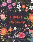 I Sweat Chlorine - A Synchro Pattern Notebook: A Synchro Pattern Notebook By Synchro Dreaming Cover Image