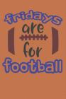 Fridays Are For Football: Football Books for High School Students (Friday Night Lights Football Notebook) By Dp Productions Cover Image