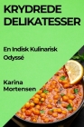 Krydrede Delikatesser: En Indisk Kulinarisk Odyssé By Karina Mortensen Cover Image