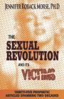 The Sexual Revolution and Its Victims: Thirty-Five Prophetic Articles Spanning Two Decades By Jennifer Roback Morse Phd Cover Image