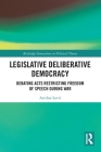 Legislative Deliberative Democracy: Debating Acts Restricting Freedom of Speech During War (Routledge Innovations in Political Theory) By Avichai Levit Cover Image