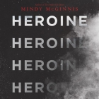 Heroine Lib/E By Mindy McGinnis, Brittany Pressley (Read by) Cover Image
