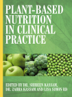 Plant-Based Nutrition in Clinical Practice By Shireen Kassam (Editor), Zahra Kassam (Editor), Lisa Simon Rd (Editor) Cover Image