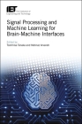 Signal Processing and Machine Learning for Brain-Machine Interfaces (Control) By Toshihisa Tanaka (Editor), Mahnaz Arvaneh (Editor) Cover Image