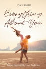 Everything About You: Poems Inspired By Love And Loss Cover Image
