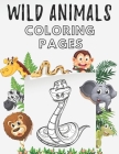 Wild Animals Coloring Pages: Wildlife Zoo Animals Coloring Book for Kids and Adults Relaxation Stress Relieving Coloring Book By Pure Universe Cover Image