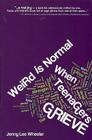 Weird Is Normal When Teenagers Grieve By Jenny Lee Wheeler, Heidi Horsley Psy D. (Foreword by) Cover Image