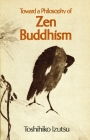 Toward a Philosophy of Zen Buddhism By Toshihiko Izutsu Cover Image