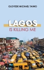 Lagos is Killing Me By Oloyede Michael Taiwo Cover Image