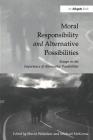 Moral Responsibility and Alternative Possibilities: Essays on the Importance of Alternative Possibilities Cover Image