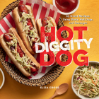 Hot Diggity Dog: 65 Great Recipes Using Brats, Hot Dogs, and Sausages By Eliza Cross Cover Image
