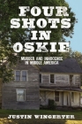 Four Shots in Oskie: Murder and Innocence in Middle America By Justin Wingerter Cover Image