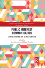 Public Interest Communication: Critical Debates and Global Contexts By Jane Johnston (Editor), Magda Pieczka (Editor) Cover Image