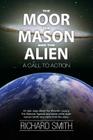 The Moor, The Mason And The Alien: A Call To Action By Richard William Smith Cover Image