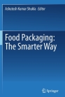 Food Packaging: The Smarter Way By Ashutosh Kumar Shukla (Editor) Cover Image