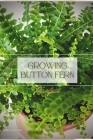 Growing Button Fern: Plant Guide By Sergy Savosh Cover Image