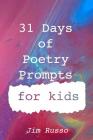 31 Days of Poetry Prompts for Kids By Jim Russo Cover Image