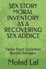 Sex Story Moral Inventory as a Recovering Sex Addict: Taboo Short Collection Bundle Swingers Cover Image
