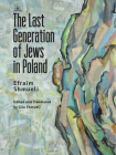 The Last Generation of Jews in Poland By Efraim Shmueli, Gila Shmueli (Editor), Gila Shmueli (Translator) Cover Image