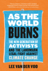 As the World Burns: The New Generation of Activists and the Landmark Legal Fight Against Climate Change By Lee van der Voo Cover Image