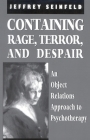 Containing Rage, Terror and Despair: An Object Relations Approach to Psychotherapy (Library of Object Relations) By Jeffrey Seinfeld Cover Image