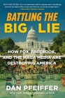 Battling the Big Lie: How Fox, Facebook, and the MAGA Media Are Destroying America By Dan Pfeiffer Cover Image