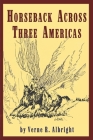 Horseback Across Three Americas By Verne R. Albright Cover Image