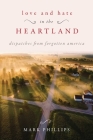 Love and Hate in the Heartland: Dispatches from Forgotten America Cover Image