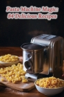 Pasta Machine Magic: 84 Delicious Recipes By Nectar Smoothie Hub Cover Image