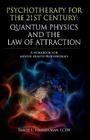 Psychotherapy for the 21st Century: Quantum Physics and the Law of Attraction: A Workbook for Mental Health Professionals Cover Image