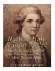 Nathan Hale and John André: The Lives and Deaths of the Revolutionary War's Most Famous Spies By Charles River Editors Cover Image