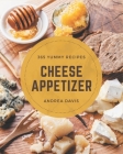 365 Yummy Cheese Appetizer Recipes: The Yummy Cheese Appetizer Cookbook for All Things Sweet and Wonderful! Cover Image