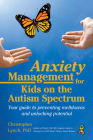 Anxiety Management for Kids on the Autism Spectrum: Your Guide to Preventing Meltdowns and Unlocking Potential By Christopher Lynch Cover Image