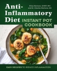 Anti-Inflammatory Diet Instant Pot Cookbook: Easy Recipes to Reduce Inflammation Cover Image