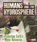 Humans and the Hydrosphere: Protecting Earth's Water Sources (Humans and Our Planet) By Ava Sawyer Cover Image