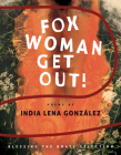 Fox Woman Get Out! By India Lena González, Aracelis Girmay (Foreword by) Cover Image