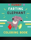 Funny farting elephant coloring book: Funny & cool collection of hilarious elephant: Coloring book for kids, toddlers, boys & girls: Fun kid coloring By Ralph Jefferson Cover Image