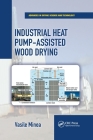 Industrial Heat Pump-Assisted Wood Drying (Advances in Drying Science and Technology) By Vasile Minea Cover Image