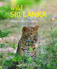 Wild Sri Lanka (Wild Places of Asia #3) By Gehan de Silva Wijeyeratne Cover Image