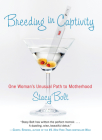 Breeding in Captivity: One Woman's Unusual Path to Motherhood Cover Image