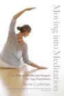 Moving into Meditation: A 12-Week Mindfulness Program for Yoga Practitioners Cover Image