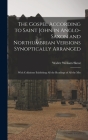 The Gospel According to Saint John in Anglo-Saxon and Northumbrian Versions Synoptically Arranged: With Collations Exhibiting All the Readings of All By Walter William Skeat Cover Image